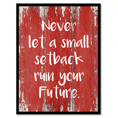 Never Let A Small Setback Ruin Your Future Inspirational Quote Saying Gift Ideas Home Decor Wall Art