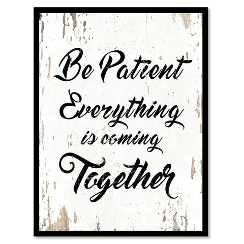 Be Patient Everything Is Coming Together Quote Saying Home Decor Wall Art Gift Ideas 111690