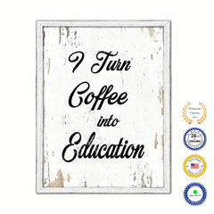 I Turn Coffee Into Education Vintage Saying Gifts Home Decor Wall Art Canvas Print with Custom Picture Frame