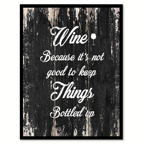 Wine because it's not good to keep things bottled up Funny Quote Saying Canvas Print with Picture Frame Home Decor Wall Art