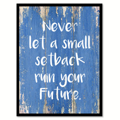 Never Let A Small Setback Ruin Your Future Inspirational Quote Saying Gift Ideas Home Decor Wall Art