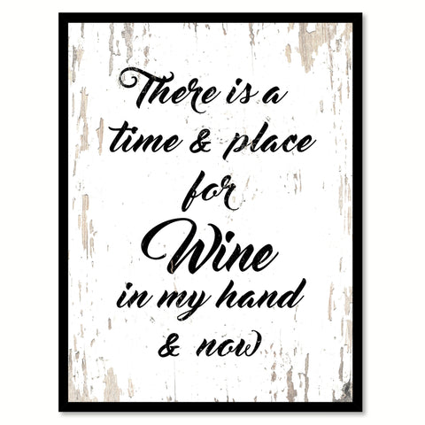 There Is A Time & Place For Wine In My Hand & Now Quote Saying Canvas Print with Picture Frame