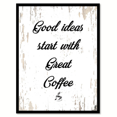 Good Ideas Start With Great Coffee Quote Saying Canvas Print with Picture Frame