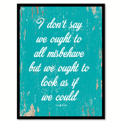 I don't say we ought to all misbehave but we ought to look as if we could - Orson Welles Quote Saying Canvas Print with Picture Frame Home Decor Wall Art, Aqua