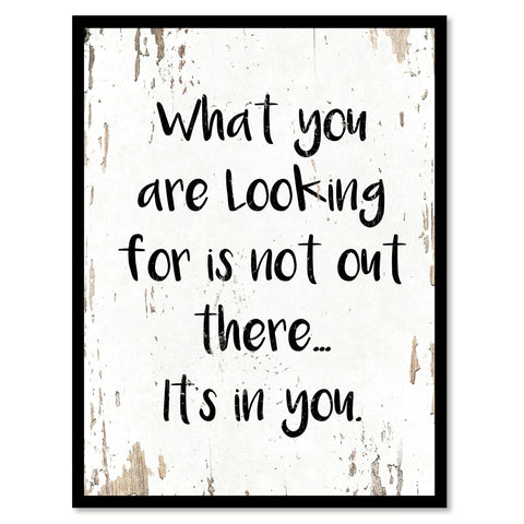 What You Are Looking For Is Not Out There Quote Saying Home Decor Wall Art Gift Ideas 111906