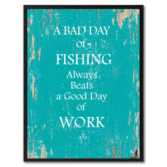 A Bad Day Of Fishing Always Beats A Good Day Of Work Quote Saying Canvas Print Picture Frame Gift Ideas Home Decor Wall Art