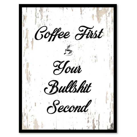 Coffee First Your Bullsh?t Second Quote Saying Canvas Print with Picture Frame