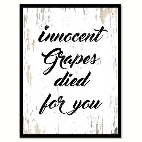 Innocent Grapes Died For You Quote Saying Canvas Print with Picture Frame