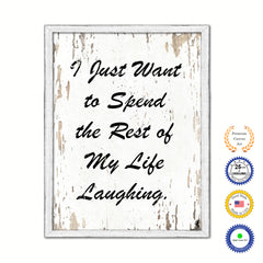 I Just Want To Spend The Rest Of My Life Laughing Vintage Saying Gifts Home Decor Wall Art Canvas Print with Custom Picture Frame