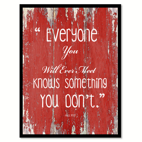 Everyone you will ever meet knows something you don't - Bill Nye Inspirational Quote Saying Gift Ideas Home Decor Wall Art, Red