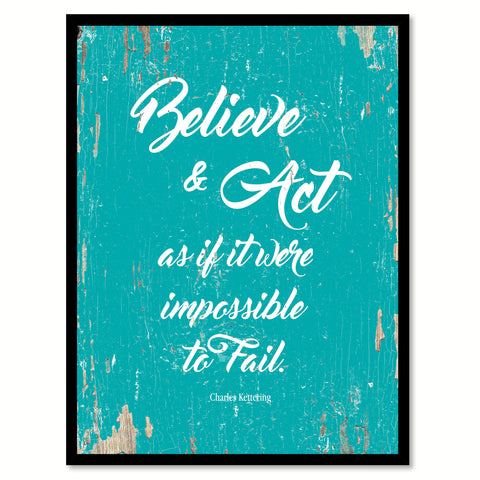 Believe & Act As If It Were Impossible Charles Kettering Motivation Quote Saying Home Decor Wall Art Gift Ideas 111697