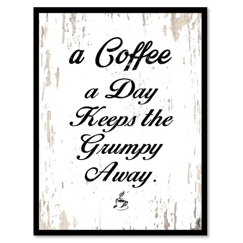 A coffee a day keeps the grumpy away Quote Saying Canvas Print with Picture Frame, White