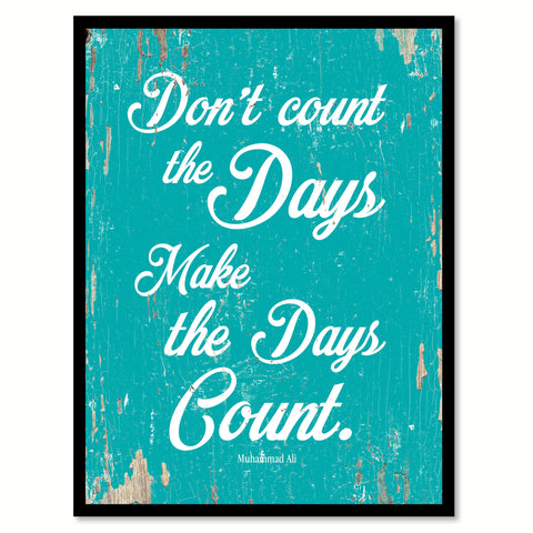 Don't Count The Days Make The Days Count Muhammad Ali Quote Saying Home Decor Wall Art Gift Ideas 111713