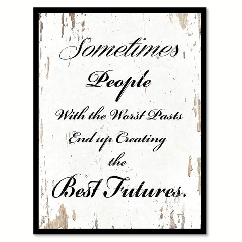 Sometimes People With The Worst Pasts Motivation Quote Saying Gift Ideas Home Decor Wall Art 111602