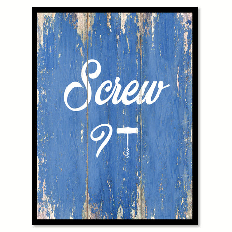 Screw it  Quote Saying Gift Ideas Home Décor Wall Art