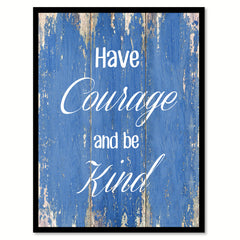 Have courage and be kind  Inspirational Quote Saying Gift Ideas Home Décor Wall Art