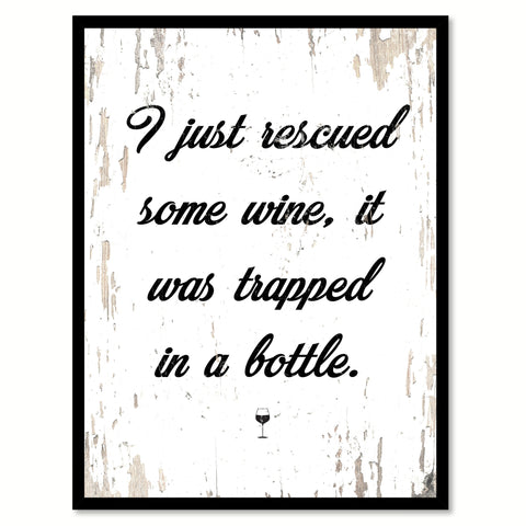I Just Rescued Some Wine It Was Trapped In A Bottle Quote Saying Canvas Print with Picture Frame