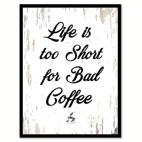 Life Is Too Short For Bad Coffee Quote Saying Canvas Print with Picture Frame
