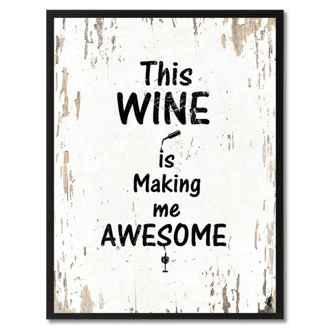 This wine is making me awesome Funny Quote Saying Gift Ideas Home Decor Wall Art