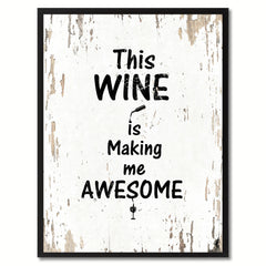 This wine is making me awesome Funny Quote Saying Gift Ideas Home Decor Wall Art