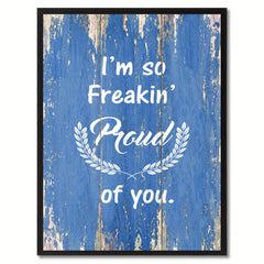 I'm so Freakin Proud of You  Quote Saying Gift Ideas Home Décor Wall Art