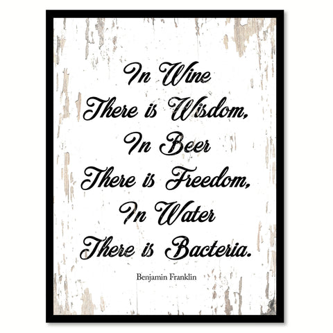 In Wine There Is Wisdom In Beer There is Freedom In Water There is Bacteria Quote Saying Canvas Print with Picture Frame