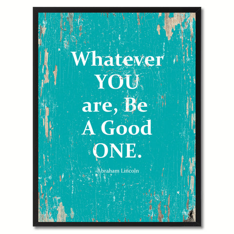 Whatever You Are, Be A Good One Abraham Lincoln Saying Motivation Quote Canvas Print, Black Picture Frame Home Decor Wall Art Gifts