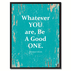 Whatever You Are, Be A Good One Abraham Lincoln Saying Motivation Quote Canvas Print, Black Picture Frame Home Decor Wall Art Gifts