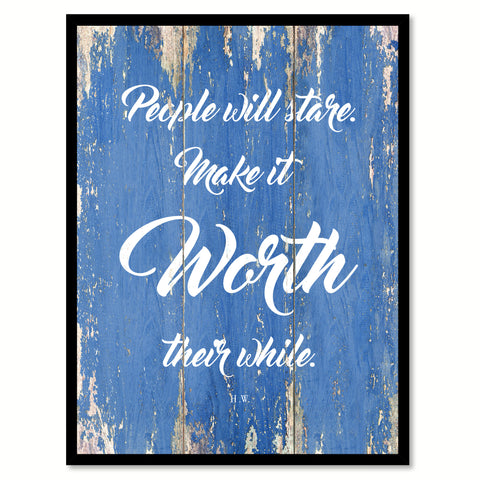 People Will Stare Make It Worth Their While H.W. Quote Saying Gift Ideas Home Decor Wall Art