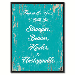 This is the year I will be stronger braver kinder & unstoppable Motivation Quote Saying Gift Ideas Home Decor Wall Art