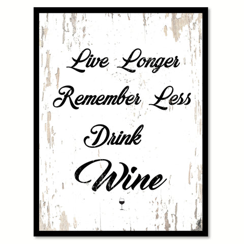 Live Longer Remember Less Drink Wine Quote Saying Canvas Print with Picture Frame