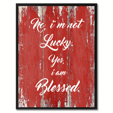 No I'm not lucky yes I'm blessed Inspirational Quote Saying Gift Ideas Home Décor Wall Art