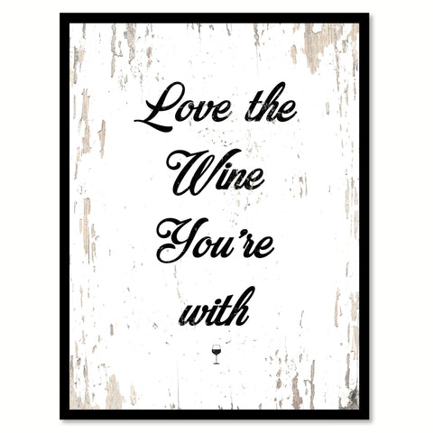 Love The Wine You're With Quote Saying Canvas Print with Picture Frame
