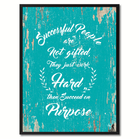 Successful people are not gifted They just work hard then succeed on purpose Inspirational Quote Saying Gift Ideas Home Decor Wall Art