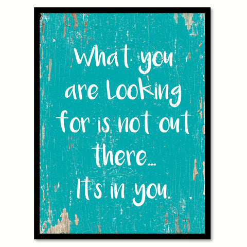 What You Are Looking For Is Not Out There Quote Saying Home Decor Wall Art Gift Ideas 111905