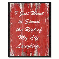 I Just Want to Spend the Rest of My Life Laughing Happy Quote Saying Gift Ideas Home Décor Wall Art