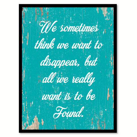 We Sometimes Think We Want To Disappear Quote Saying Home Decor Wall Art Gift Ideas 111901