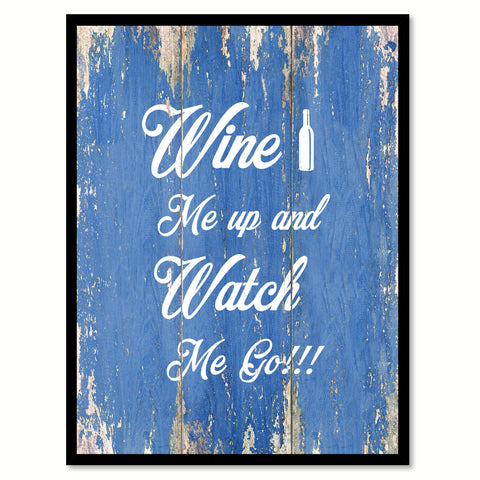 Wine me up and watch me go  Quote Saying Gift Ideas Home Décor Wall Art