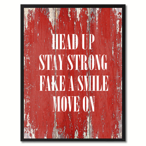 Head up stay strong Fake a Smile Move On Inspirational Quote Saying Gift Ideas Home Décor Wall Art