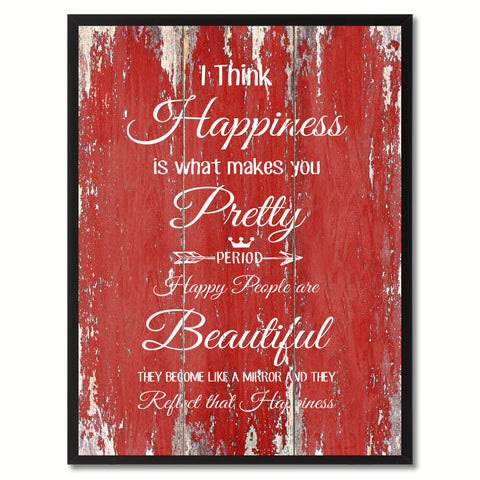 I think Happiness is what makes you pretty Happy Quote Saying Gift Ideas Home Décor Wall Art