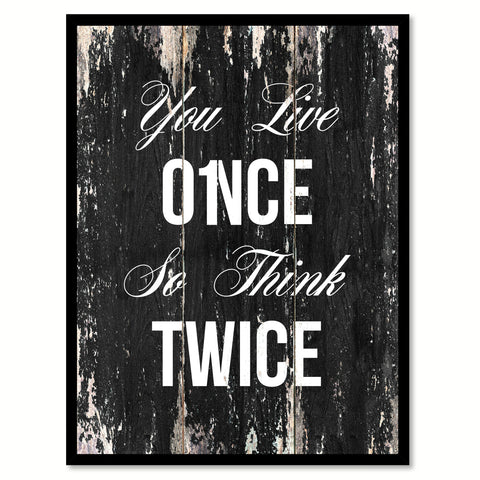 You live once so think twice Motivational Quote Saying Canvas Print with Picture Frame Home Decor Wall Art