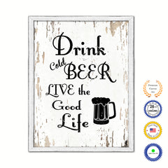 Drink Cold Beer Live The Good Life Vintage Saying Gifts Home Decor Wall Art Canvas Print with Custom Picture Frame