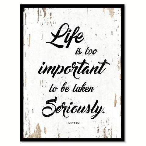 Life Is Too Important To Be Taken Seriously Oscar Wilde Quote Saying Home Decor Wall Art Gift Ideas 111804