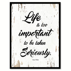 Life Is Too Important To Be Taken Seriously Oscar Wilde Quote Saying Home Decor Wall Art Gift Ideas 111804