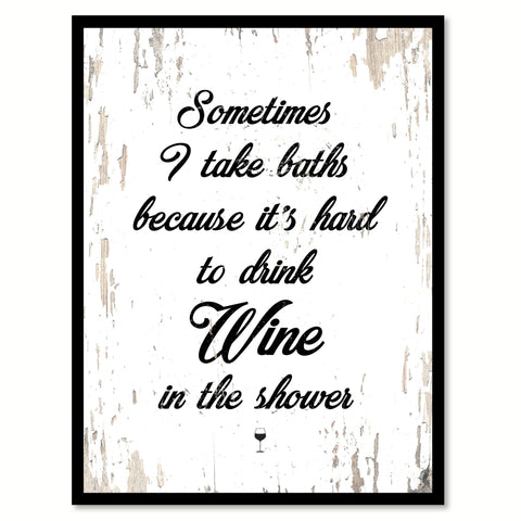 Sometimes I Take Baths Because It's Hard To Drink Wine In The Shower Quote Saying Canvas Print with Picture Frame