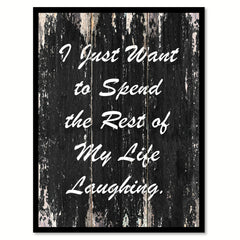 I just want to spend the rest of my life laughing Motivational Quote Saying Canvas Print with Picture Frame Home Decor Wall Art