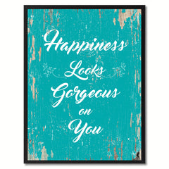 Happiness looks gorgeous on you Motivation Quote Saying Gift Ideas Home Decor Wall Art