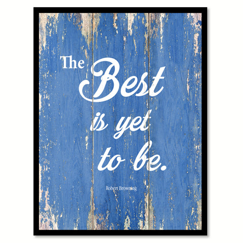 The Best Is Yet To Be Robert Browning Inspirational Quote Saying Gift Ideas Home Decor Wall Art