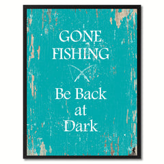 Gone fishing be back at dark  Quote Saying Gift Ideas Home Decor Wall Art