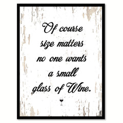 Of Course Size Matters No One Wants A Small Glass Of Wine Quote Saying Canvas Print with Picture Frame